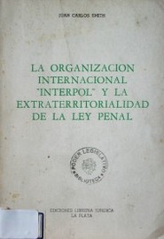 La organización internacional "Interpol" y la extraterritorialidad de la ley penal