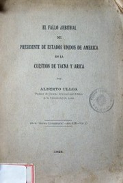 El fallo arbitral del Presidente de Estados Unidos de América en la cuetión de Tacna y Arica