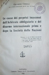 Le cause dei perpetui insuccessi dell'Arbitrato obbligatorio e del disarmo internazionale prima e dopo la Società delle Nazione