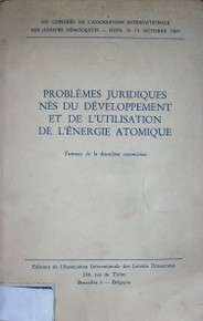 Problémes Juridiques nés du dévolppement et de l' utilisation de l'énergie atomique : travaux de la dexiéme commission