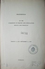 Proceedings of the Commission of Inquiry and Conciliation : Bolivia and Paraguay : march 13, 1929 - september 13, 1929
