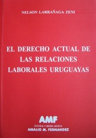 El derecho actual de las relaciones laborales uruguayas