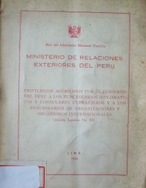 Ministerio de relaciones exteriores del Perú : privilegios acordados por el gobierno del Perú a los funcionarios diplomáticos y consulares extranjeros y a los funcionarios de organizaciones y organismos internacionales (decreto supremo Nº 69)