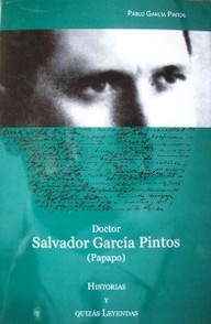 Doctor Salvador García Pintos (Papapo) : historias y quizás leyendas
