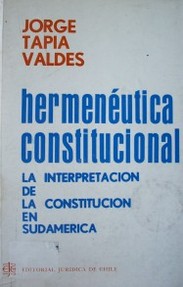 Hermeneutica Constitucional : la interpretación de la Constitución en Sudamérica