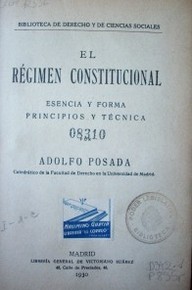 El régimen constitucional : esencia y forma : principios y técnica