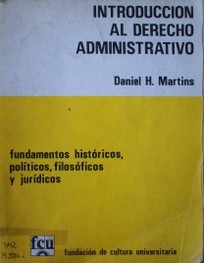 Introducción al derecho administrativo : fundamentos históricos, políticos, filosóficos económicos y jurídicos