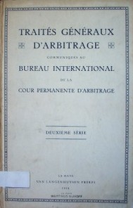 Traités généraux d'arbitrage communiqués au Bureau International de la Cour Permanente d'Arbitrage