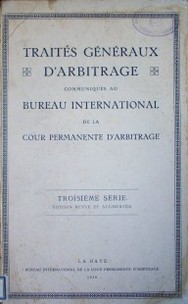 Traités généraux d'arbitrage communiqués au Bureau International de la Cour Permanente d'Arbitrage