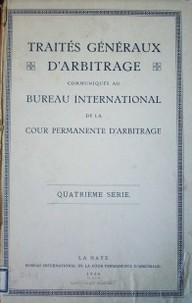 Traités généraux d'arbitrage communiqués au Bureau International de la Cour Permanente d'Arbitrage