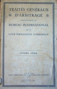 Traités généraux d'arbitrage communiqués au Bureau International de la Cour Permanente d'Arbitrage