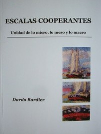 Escalas Cooperantes : Unidad de lo micro, lo meso y lo macro