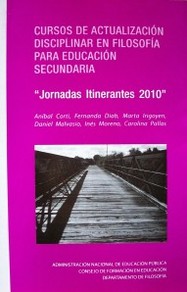 Cursos de actualización disciplinar en filosofía para enseñanza secundaria : "Jornadas Itinerantes 2010"