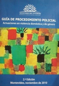 Guía de Procedimiento Policial : actuación en violencia doméstica y de género