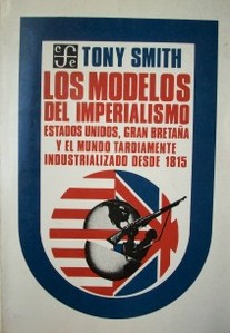 Los modelos de imperialismo : Estados Unidos, Gran Bretaña y el mundo tardíamente industrializado desde 1815.