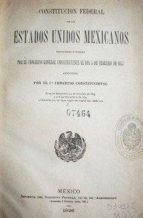 Constitución federal de los Estados Unidos mexicanos : sancionada y jurada por el Congreso General Constituyente el día 5 de febrero de 1857