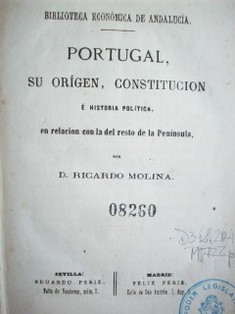 Portugal, su orígen, constitución e historia política en relación con la del resto de la Península