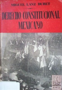 Derecho Constitucional Mexicano y consideraciones sobre la realidad política de nuestro régimen