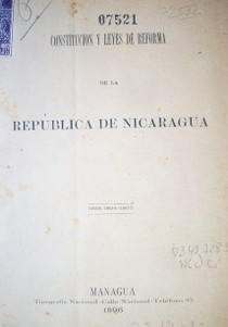 Constitución y leyes de reforma de la República de Nicaragua : 1893-1894-1895