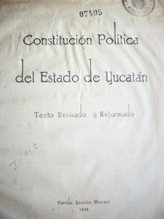 Constitución política del Estado de Yucatán : texto revisado y reformado