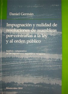 Impugnación y nulidad de resoluciones de asambleas por contrarias a la ley y al orden público : análisis comparativo de las legislaciones española y uruguaya