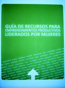 [Guía de recursos para emprendimientos productivos liderados por mujeres]