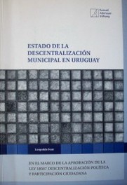Estado de la descentralización municipal en Uruguay : en el marco de la aprobación de la Ley 18.567 de descentralización política y participación ciudadana