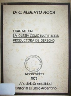 Edad Media : la iglesia como institución productora de derecho