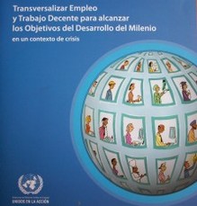 Transversalizar empleo y trabajo decente para alcanzar los Objetivos del Desarrollo del Milenio en un contexto de crisis