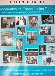 Momentos de espectáculos teatro : entrevistas a destacadas personalidades del teatro uruguayo