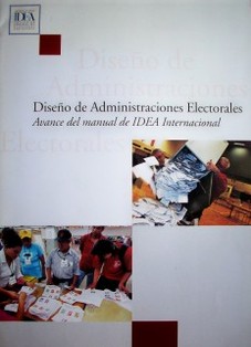 Diseño de Administraciones Electorales : avance del manual de IDEA Internacional