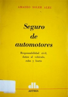 Seguro de automotores : responsabilidad civil, daños al vehículo, robo y hurto