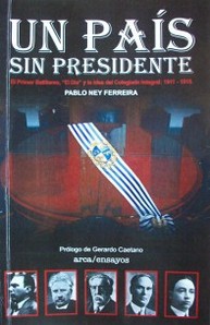 Un país sin presidente : el primer batllismo, "El Día" y la idea del colegiado integral (1911-1916)