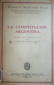 La Constitución Argentina : anotada con la jurisprudencia de la suprema corte de justicia