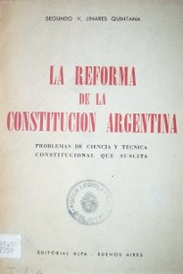 La reforma de la Constitución Argentina : problemas de ciencia y técnica constitucional que suscita