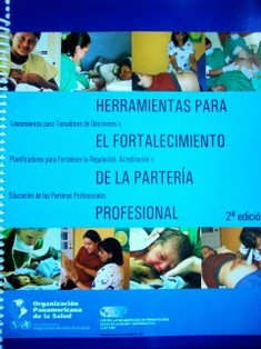 Herramientas para el fortalecimiento de la partería profesional : lineamientos para tomadores de decisiones y planificadores para fortalecer la regulación, acreditación y educación de las parteras profesionales