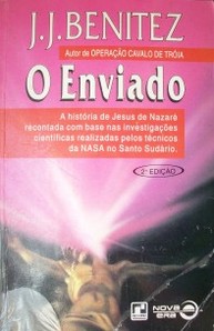 O enviado : a história de Jesus de Nazaré recontada com base nas investigaçoes científicas realizadas pelos técnicos da NASA no Santo Sudário