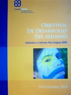 Objetivos de Desarrollo del Milenio : addendum al informe país Uruguay 2009
