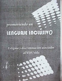 Promoviendo un lenguaje inclusivo : estigma y discriminación asociados al VIH/sida