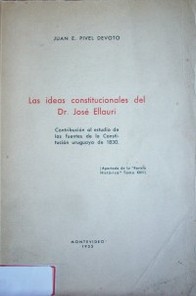 Las ideas constitucionales del Dr. José Ellauri : contribuciones al estudio de las fuentes de las Constitución