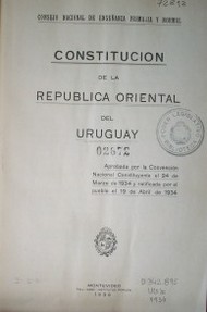 Constitución de la República Oriental del Uruguay : aprobada por la Convención Nacional Constituyente el 24 de marzo de 1934 y ratificada por el pueblo el 19 de abril de 1934