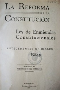 La reforma de la Constitución : ley de enmiendas constitucionales 1936 : antecedentes oficiales