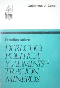 Estudios sobre derecho, política y administración mineros