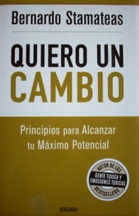 Quiero un cambio : principios para alcanzar tu máximo potencial