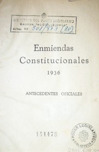 Enmiendas constitucionales 1936 : antecedentes oficiales