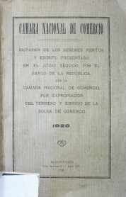 Dictamen de los señores peritos y escrito presentado en el juicio seguido por el Banco de la República, con la Cámara Nacional de Comercio, por expropiación del terreno y edificio de la Bolsa de Comercio