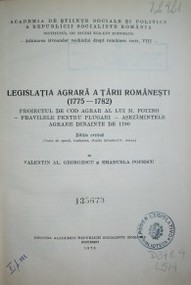 La législation agraire de Valachie (1775 - 1782) = Legislatia agrara a tarii romanesti (1775 - 1782)