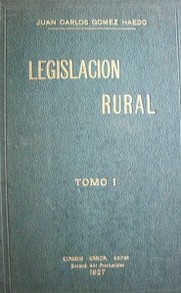 Legislación rural : legislación rural, propiedad rural, servidumbres rurales, impuestos rurales