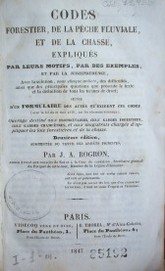 Codes forestier, de la peche fluviale, et de la chasse, expliqués par leurs motifs, par des exemples et par la jurisprudence