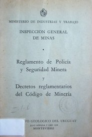 Reglamento de Policía y Seguridad Minera y decretos reglamentarios del Código de Minería